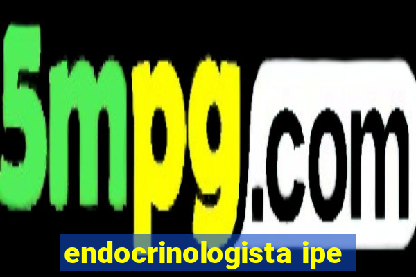 endocrinologista ipe